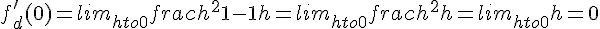 f'_d(0) = lim_{h to 0^+} frac{h^2 + 1 - 1}{h} = lim_{h to 0^+} frac{h^2}{h} = lim_{h to 0^+} h = 0