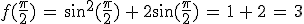 f(\frac{\pi}{2})\,=\,\sin^2(\frac{\pi}{2})\,%2B\,2\sin(\frac{\pi}{2})\,=\,1\,%2B\,2\,=\,3