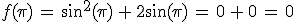 f(\pi)\,=\,\sin^2(\pi)\,%2B\,2\sin(\pi)\,=\,0\,%2B\,0\,=\,0