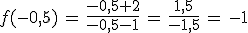 f(-0%2C5)\,=\,\frac{-0%2C5%2B2}{-0%2C5-1}\,=\,\frac{1%2C5}{-1%2C5}\,=\,-1