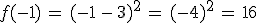 f(-1)\,=\,(-1\,-\,3)^2\,=\,(-4)^2\,=\,16