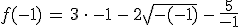 f(-1)\,=\,3\,\cdot\,-1\,-\,2\sqrt{-(-1)}\,-\,\frac{5}{-1}