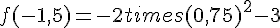 f(-1{,}5)=-2times  (0{,}75)^2-3