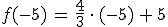 f(-5)\,=\,\frac{4}{3}\,\cdot\,(-5)\,%2B\,5