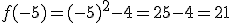 f(-5)=(-5)^2-4=25-4=21