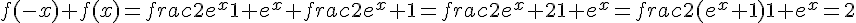f(-x)+f(x)=frac{2e^x}{1+e^x}+frac{2}{e^x+1}=frac{2e^x+2}{1+e^x}=frac{2(e^x+1)}{1+e^x}=2
