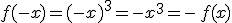 f(-x)=(-x)^3=-x^3=-\,f(x)