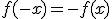 f(-x)=-f(x)