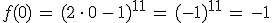 f(0)\,=\,(2\,\cdot\,0\,-\,1)^{11}\,=\,(-1)^{11}\,=\,-1