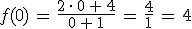 f(0)\,=\,\frac{2\,\cdot\,0\,%2B\,4}{0\,%2B\,1}\,=\,\frac{4}{1}\,=\,4