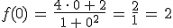 f(0)\,=\,\frac{4\,\cdot\,0\,%2B\,2}{1\,%2B\,0^2}\,=\,\frac{2}{1}\,=\,2