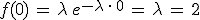 f(0)\,=\,\lambda\,e^{-\lambda\,\cdot\,0}\,=\,\lambda\,=\,2