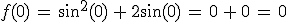 f(0)\,=\,\sin^2(0)\,%2B\,2\sin(0)\,=\,0\,%2B\,0\,=\,0