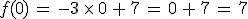 f(0)\,=\,-3\,\times  \,0\,%2B\,7\,=\,0\,%2B\,7\,=\,7