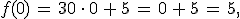 f(0)\,=\,30\,\cdot\,0\,%2B\,5\,=\,0\,%2B\,5\,=\,5%2C