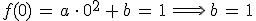 f(0)\,=\,a\,\cdot\,0^2\,%2B\,b\,=\,1\,\Longrightarrow\,b\,=\,1