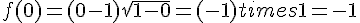 f(0)=(0-1)sqrt{1-0}=(-1)times  1=-1
