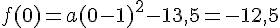 f(0)=a(0-1)^2-13{,}5=-12{,}5