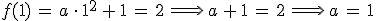 f(1)\,=\,a\,\cdot\,1^2\,%2B\,1\,=\,2\,\Longrightarrow\,a\,%2B\,1\,=\,2\,\Longrightarrow\,a\,=\,1