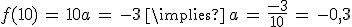 f(10)\,=\,10a\,=\,-3\,\implies\,a\,=\,\frac{-3}{10}\,=\,-0%2C3