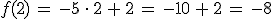 f(2)\,=\,-5\,\cdot\,2\,%2B\,2\,=\,-10\,%2B\,2\,=\,-8