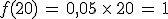 f(20)\,=\,0,05\,\times  \,20\,=\,1
