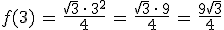 f(3)\,=\,\frac{\sqrt{3}\,\cdot\,3^2}{4}\,=\,\frac{\sqrt{3}\,\cdot\,9}{4}\,=\,\frac{9\sqrt{3}}{4}