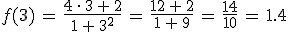 f(3)\,=\,\frac{4\,\cdot\,3\,%2B\,2}{1\,%2B\,3^2}\,=\,\frac{12\,%2B\,2}{1\,%2B\,9}\,=\,\frac{14}{10}\,=\,1.4