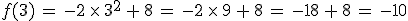 f(3)\,=\,-2\,\times  \,3^2\,%2B\,8\,=\,-2\,\times  \,9\,%2B\,8\,=\,-18\,%2B\,8\,=\,-10