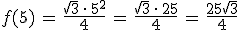 f(5)\,=\,\frac{\sqrt{3}\,\cdot\,5^2}{4}\,=\,\frac{\sqrt{3}\,\cdot\,25}{4}\,=\,\frac{25\sqrt{3}}{4}