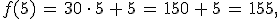 f(5)\,=\,30\,\cdot\,5\,%2B\,5\,=\,150\,%2B\,5\,=\,155%2C