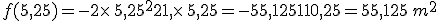 f(5,25)=-2\times  \,5,25^2+21,\times  \,5,25=-55,125+110,25=55,125\,m^2