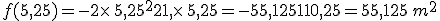 f(5,25)=-2\times   5,25^2+21 \times   5,25=-55,125+110,25=55,125\,m^2