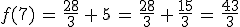f(7)\,=\,\frac{28}{3}\,%2B\,5\,=\,\frac{28}{3}\,%2B\,\frac{15}{3}\,=\,\frac{43}{3}