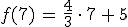 f(7)\,=\,\frac{4}{3}\,\cdot\,7\,%2B\,5