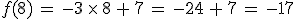f(8)\,=\,-3\,\times  \,8\,%2B\,7\,=\,-24\,%2B\,7\,=\,-17