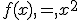 f(x),=,x^2