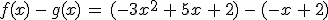 f(x)\,-\,g(x)\,=\,(-3x^2\,%2B\,5x\,%2B\,2)\,-\,(-x\,%2B\,2)