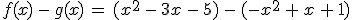 f(x)\,-\,g(x)\,=\,(x^2\,-\,3x\,-\,5)\,-\,(-x^2\,%2B\,x\,%2B\,1)