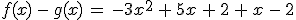 f(x)\,-\,g(x)\,=\,-3x^2\,%2B\,5x\,%2B\,2\,%2B\,x\,-\,2