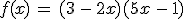 f(x)\,=\,(3\,-\,2x)(5x\,-\,1)