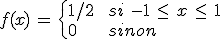 f(x)\,=\,\begin{cases}%0D%0A1%2F2\,%26\,si\,\,-1\,\le\,x\,\le\,1\,\\%0D%0A0\,%26\,sinon%0D%0A\end{cases}
