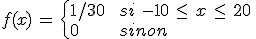 f(x)\,=\,\begin{cases}%0D%0A1%2F30\,%26\,si\,\,-10\,\le\,x\,\le\,20\,\\%0D%0A0\,%26\,sinon%0D%0A\end{cases}