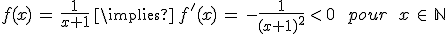 f(x)\,=\,\frac{1}{x%2B1}\,\implies\,f'(x)\,=\,-\frac{1}{(x%2B1)^2}\,%3C\,0\,\quad\,pour\%3B\,x\,\in\,\mathbb{N}