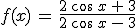 f(x)\,=\,\frac{2\,\cos\,x\,%2B\,3}{2\,\cos\,x\,-\,3}