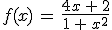 f(x)\,=\,\frac{4x\,%2B\,2}{1\,%2B\,x^2}