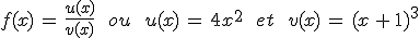 f(x)\,=\,\frac{u(x)}{v(x)}\,\quad\,ou\,\quad\,u(x)\,=\,4x^2\,\quad\,et\,\quad\,v(x)\,=\,(x\,%2B\,1)^3