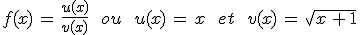 f(x)\,=\,\frac{u(x)}{v(x)}\,\quad\,ou\,\quad\,u(x)\,=\,x\,\quad\,et\,\quad\,v(x)\,=\,\sqrt{x\,%2B\,1}