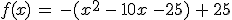 f(x)\,=\,-(x^2\,-\,10x\,-25)\,%2B\,25