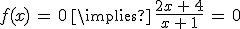 f(x)\,=\,0\,\implies\,\frac{2x\,%2B\,4}{x\,%2B\,1}\,=\,0